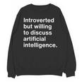 Introverted But Willing To Discuss AI Introverts Unisex Sweatshirt Introverted But Willing To Discuss AI Introverts Unisex Sweatshirt