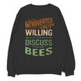 Introverted But Willing To Discuss Bees Animal Meme Unisex Sweatshirt Introverted But Willing To Discuss Bees Animal Meme Unisex Sweatshirt