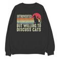 Introverted But Willing To Discuss Cats Kitten Pet Lover Unisex Sweatshirt