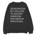 Introverted But Willing To Discuss Deathmatch Wrestling Unisex Sweatshirt Introverted But Willing To Discuss Deathmatch Wrestling Unisex Sweatshirt