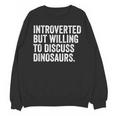 Introverted But Willing To Discuss Dinosaurs Introvert Unisex Sweatshirt Introverted But Willing To Discuss Dinosaurs Introvert Unisex Sweatshirt
