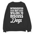 Introverted But Willing To Discuss Dogs Introverts Unisex Sweatshirt Introverted But Willing To Discuss Dogs Introverts Unisex Sweatshirt