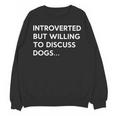 Introverted But Willing To Discuss Dogs Unisex Sweatshirt Introverted But Willing To Discuss Dogs Unisex Sweatshirt