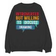 Introverted But Willing To Discuss Drawing Unisex Sweatshirt Introverted But Willing To Discuss Drawing Unisex Sweatshirt
