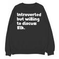 Introverted But Willing To Discuss Elk Introvert Unisex Sweatshirt Introverted But Willing To Discuss Elk Introvert Unisex Sweatshirt