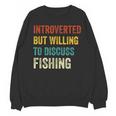 Introverted But Willing To Discuss Fishing Hobby Unisex Sweatshirt Introverted But Willing To Discuss Fishing Hobby Unisex Sweatshirt