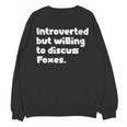 Introverted But Willing To Discuss Foxes Introvert Unisex Sweatshirt