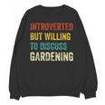 Introverted But Willing To Discuss Gardening Hobby Unisex Sweatshirt Introverted But Willing To Discuss Gardening Hobby Unisex Sweatshirt
