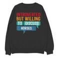 Introverted But Willing To Discuss Horses Unisex Sweatshirt Introverted But Willing To Discuss Horses Unisex Sweatshirt