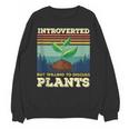 Introverted But Willing To Discuss Plants Unisex Sweatshirt