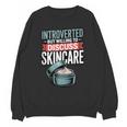 Introverted But Willing Discuss Skincare Unisex Sweatshirt Introverted But Willing Discuss Skincare Unisex Sweatshirt