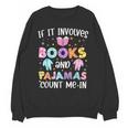 If It Involves Book And Pajamas Count Me In Bookworm Reading Unisex Sweatshirt If It Involves Book And Pajamas Count Me In Bookworm Reading Unisex Sweatshirt