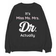 It's Not Miss Ms Mrs Its Dr Actually Doctor Graduation Women Unisex Sweatshirt