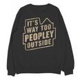It's Way Too Peopley Outside Introvert Sarcastic Humor Unisex Sweatshirt It's Way Too Peopley Outside Introvert Sarcastic Humor Unisex Sweatshirt