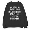 I'Ve Had Short Term Memory Loss Quote Old Person Humor Unisex Sweatshirt