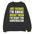 Just Because I'm Awake No Morning Person Introvert Witty Unisex Sweatshirt