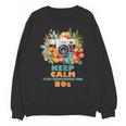 Keep Calm And Remember The 80s Retro Vintage Nostalgia Unisex Sweatshirt