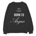 Lawyer Born To Argue Law Student Graduation Attorney Unisex Sweatshirt