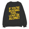 Leave Me Alone – Sarcastic Saying For Introverts Unisex Sweatshirt Leave Me Alone – Sarcastic Saying For Introverts Unisex Sweatshirt
