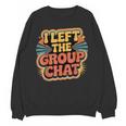 I Left The Group Chat Introvert Peace Tired Talk Alone Unisex Sweatshirt I Left The Group Chat Introvert Peace Tired Talk Alone Unisex Sweatshirt