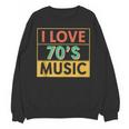 I Love 70's Music Retro Style Nostalgia Vibe 1970 70's Party Unisex Sweatshirt