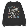 I Love The 70's Retro Nostalgia Unisex Sweatshirt