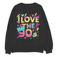 I Love The 90'S 90s Retro Nostalgia Unisex Sweatshirt