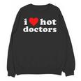 I Love Hot Doctors PhD Graduation Present From Spouse Unisex Sweatshirt