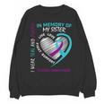 Loved One In Memory Of Sister Suicide Awareness Prevention Unisex Sweatshirt Loved One In Memory Of Sister Suicide Awareness Prevention Unisex Sweatshirt