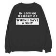 In Loving Memory Of When I Gave a Shit Carefree Unisex Sweatshirt