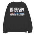 In Memory Of My Dad Korean War Vet US Veteran Fathers Day Unisex Sweatshirt In Memory Of My Dad Korean War Vet US Veteran Fathers Day Unisex Sweatshirt