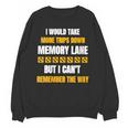 Memory Lane Trips Can't Remember Way Forgetful Old People Unisex Sweatshirt Memory Lane Trips Can't Remember Way Forgetful Old People Unisex Sweatshirt