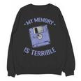 My Memory Is Terrible Floppy Diskette Memory Module Unisex Sweatshirt
