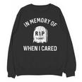 In Memory Of When I Cared Adult Humor Don't Care Unisex Sweatshirt In Memory Of When I Cared Adult Humor Don't Care Unisex Sweatshirt
