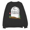 In Memory Of When I Cared Sarcastic Novelty Unisex Sweatshirt In Memory Of When I Cared Sarcastic Novelty Unisex Sweatshirt