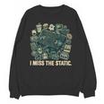 I Miss The Static Retro VHS Nostalgia Art Unisex Sweatshirt I Miss The Static Retro VHS Nostalgia Art Unisex Sweatshirt