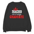 Nacho Average Graduate Shirt Cinco De Mayo Graduation Unisex Sweatshirt