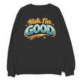 Nah Im Good Sarcastic Quote Introvert Humor Unisex Sweatshirt