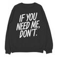 If You Need Me Don’t Sarcastic Introvert Unisex Sweatshirt If You Need Me Don’t Sarcastic Introvert Unisex Sweatshirt