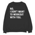 No I Don't Want To Workout With You Introvert Weight Cardio Unisex Sweatshirt No I Don't Want To Workout With You Introvert Weight Cardio Unisex Sweatshirt