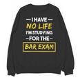 I Have No Life I'm Studying For The Bar Exam Law Graduation Unisex Sweatshirt