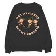 Not My Circus Not My Monkeys Monkey Lovers And Introverts Unisex Sweatshirt Not My Circus Not My Monkeys Monkey Lovers And Introverts Unisex Sweatshirt