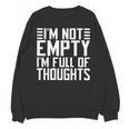 Im Not Empty Im Full Of Thoughts Introvert Unisex Sweatshirt Im Not Empty Im Full Of Thoughts Introvert Unisex Sweatshirt