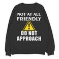Not At All Friendly Do Not Approach Introvert Warning Unisex Sweatshirt Not At All Friendly Do Not Approach Introvert Warning Unisex Sweatshirt