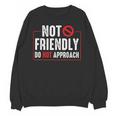 Not Friendly Do Not Approach Witty Introvert Tee Unisex Sweatshirt Not Friendly Do Not Approach Witty Introvert Tee Unisex Sweatshirt