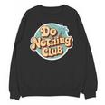 Do Nothing Club Lazy Introvert Gen Y Millennials Unisex Sweatshirt Do Nothing Club Lazy Introvert Gen Y Millennials Unisex Sweatshirt