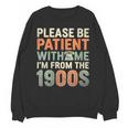 Old People Please Be Patient With Me I'm From The 1900s Unisex Sweatshirt Old People Please Be Patient With Me I'm From The 1900s Unisex Sweatshirt