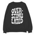 OVERSTIMULATED Introvert Social Mode Sensory Overload Unisex Sweatshirt OVERSTIMULATED Introvert Social Mode Sensory Overload Unisex Sweatshirt
