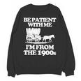 Be Patient With Me I'm From The 1900s Over The Hill Unisex Sweatshirt Be Patient With Me I'm From The 1900s Over The Hill Unisex Sweatshirt