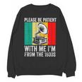 Be Patient With Me I'm From The 1900s Unisex Sweatshirt